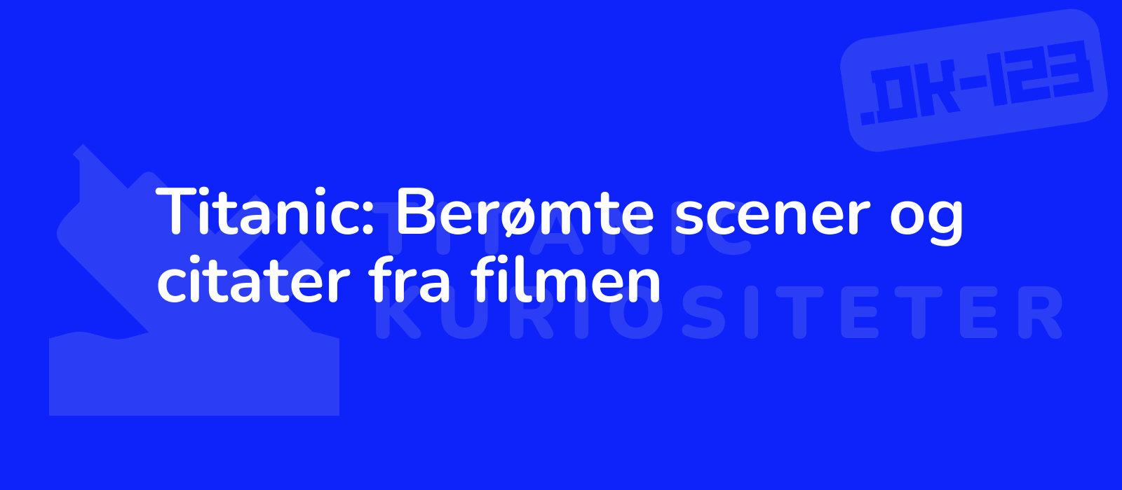 Titanic: Berømte scener og citater fra filmen