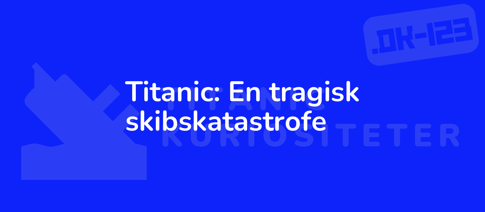 Titanic: En tragisk skibskatastrofe