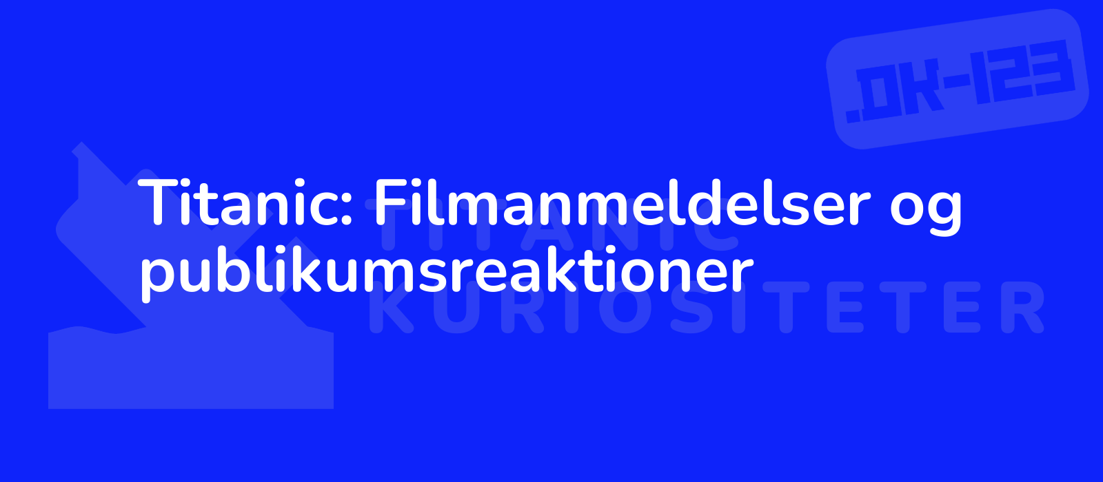 Titanic: Filmanmeldelser og publikumsreaktioner