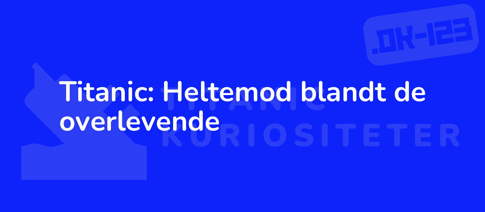 Titanic: Heltemod blandt de overlevende