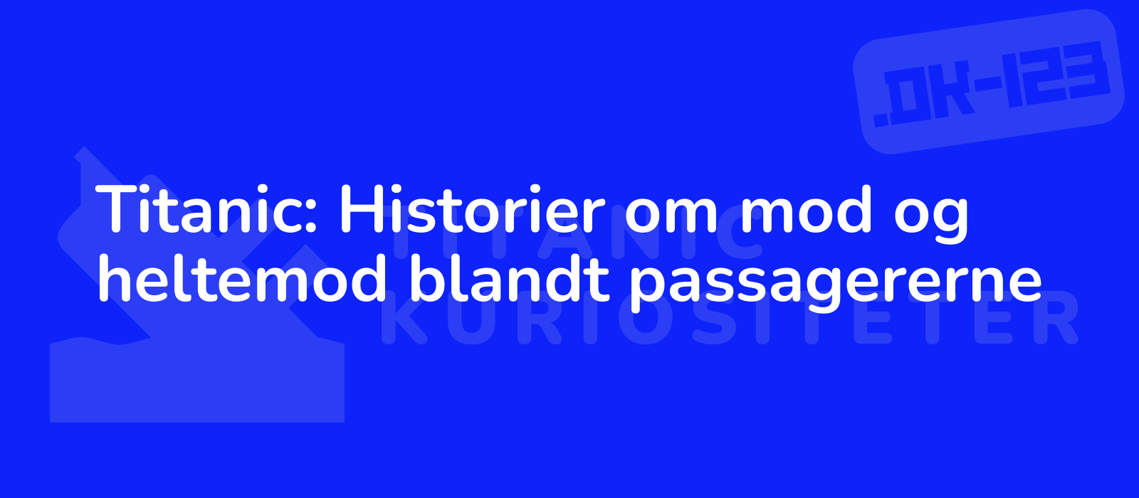 Titanic: Historier om mod og heltemod blandt passagererne