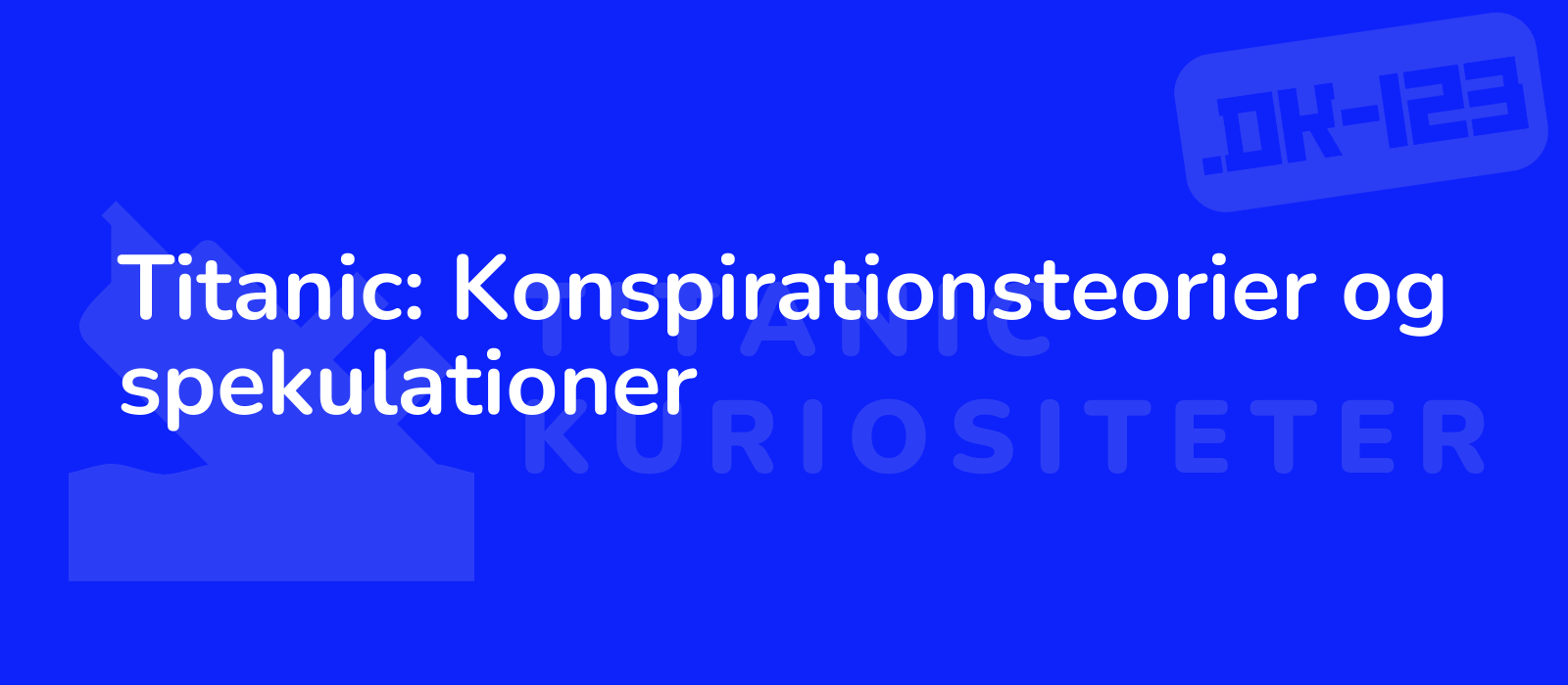 Titanic: Konspirationsteorier og spekulationer