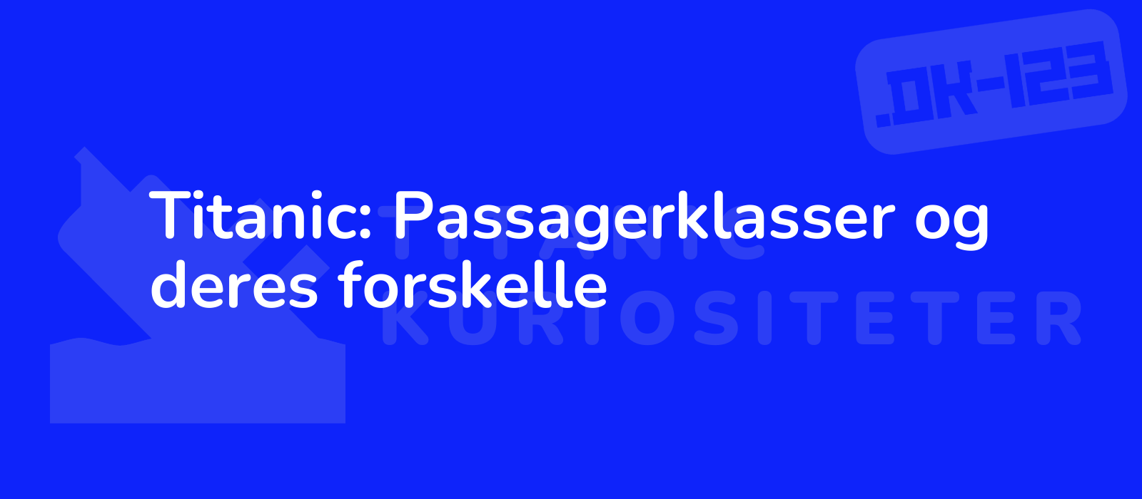 Titanic: Passagerklasser og deres forskelle