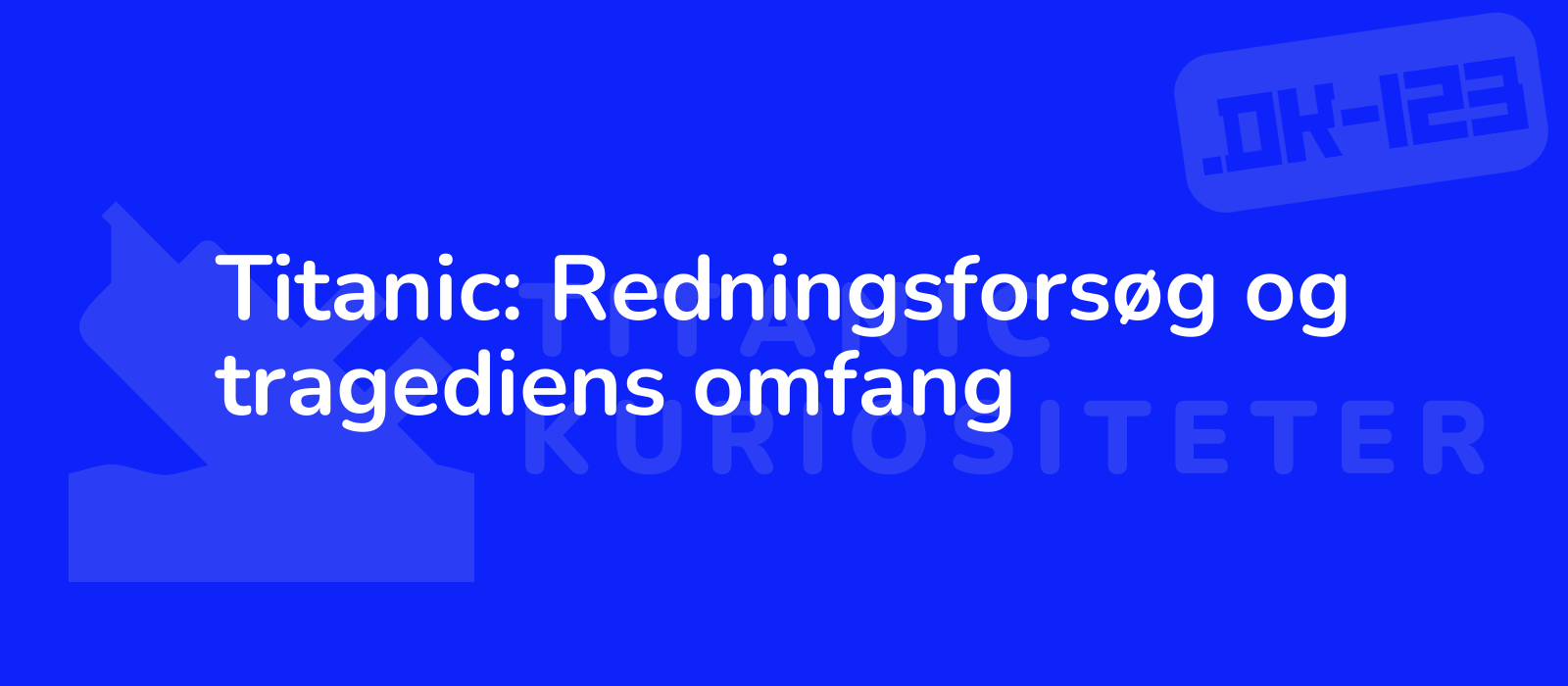 Titanic: Redningsforsøg og tragediens omfang