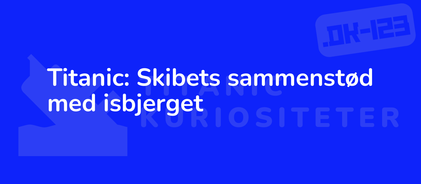 Titanic: Skibets sammenstød med isbjerget