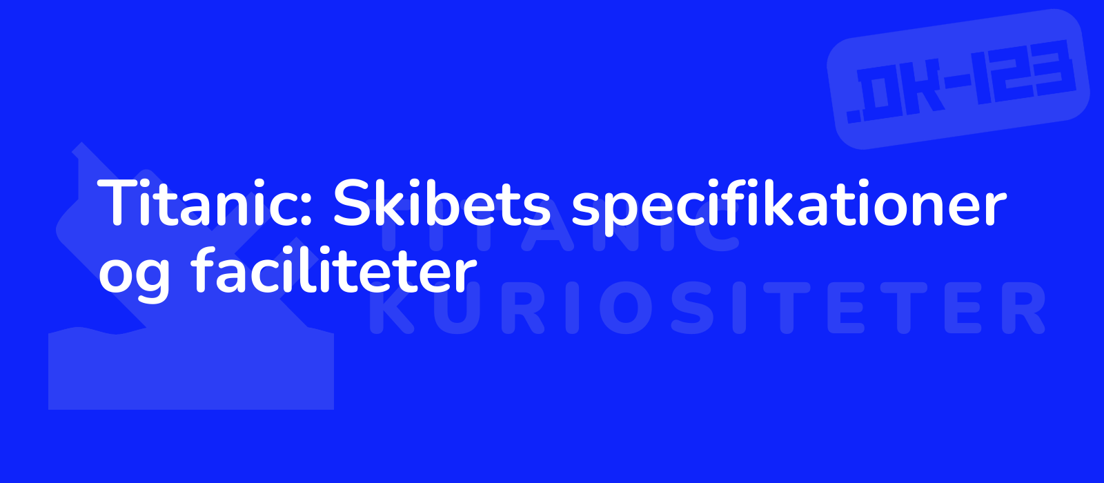 Titanic: Skibets specifikationer og faciliteter